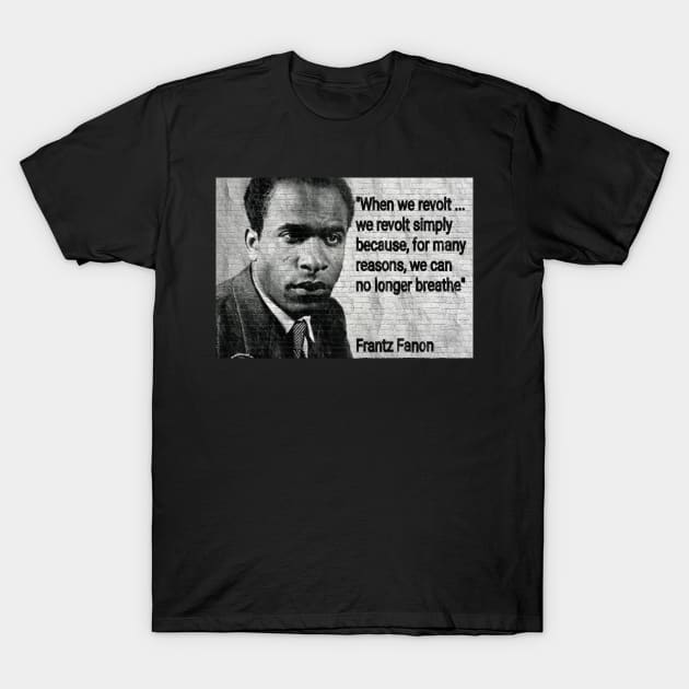 Franz Fanon Quote - "We can no longer breathe" T-Shirt by Tony Cisse Art Originals